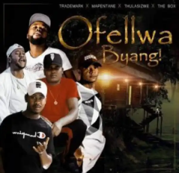 TradeMark , Thulasizwe , Mapentane X Da Box - Ofellwa Byang Ft. Thulasizwe , Mapentane & Da Box